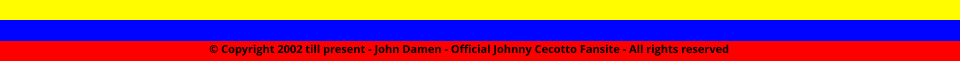 © Copyright 2002 till present - John Damen - Official Johnny Cecotto Fansite - All rights reserved